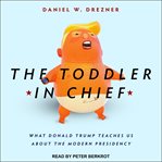 The toddler in chief : what donald trump teaches us about the modern presidency cover image cdn