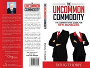 The uncommon commodity. The Common Sense Guide for New Managers cover image cdn