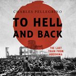 To hell and back : the last train from hiroshima cover image cdn
