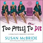 Too pretty to die : a debutante dropout mystery cover image cdn