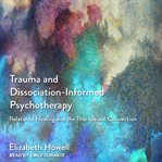 Trauma and dissociation-informed psychotherapy : relational healing and the therapeutic connection cover image cdn