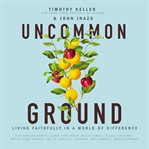 Uncommon ground. Living Faithfully in a World of Difference cover image cdn