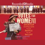Votes for women! : American suffragists and the battle for the ballot cover image cdn