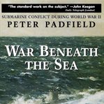 War beneath the sea : submarine conflict during World War II cover image cdn