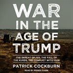 War in the age of trump : the defeat of isis, the fall of the kurds, the conflict with iran cover image cdn