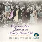 We learnt about Hitler at the Mickey Mouse Club : a childhood on the eve of war cover image cdn