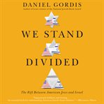 We stand divided : the rift between American Jews and Israel cover image cdn
