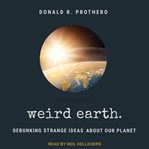Weird earth : debunking strange ideas about our planet cover image cdn
