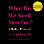 What do we need men for?. A Modest Proposal cover image cdn