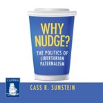 Why nudge? : the politics of libertarian paternalism cover image cdn
