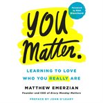You matter : learning to love who you really are cover image cdn