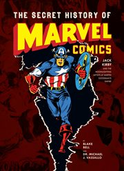 The secret history of Marvel Comics : Jack Kirby and the moonlighting artists at Martin Goodman's empire cover image cdn