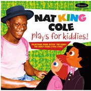 Nat king cole plays for kiddies!: selections from "hittin' the ramp" (the early years 1936 -1943) cover image cdn