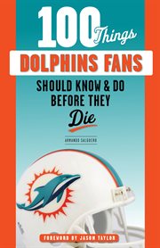 100 things Dolphins fans should know & do before they die cover image cdn