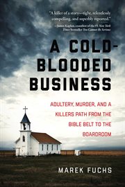 A Cold-Blooded Business : Adultery, Murder, and a Killer's Path from the Bible Belt to the Boardroom cover image cdn