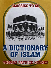 Dictionary of Islam : being a cyclopaedia of the doctrines, rites, ceremonies and customs together with the technical and theological terms of the Muhammadan religion cover image cdn