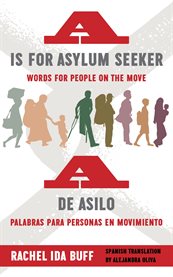 A is for asylum seeker: words for people on the move / a de asilo: palabras para personas en movi... cover image cdn