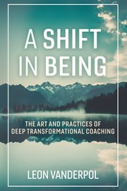 A shift in being. The Art and Practices of Deep Transformational Coaching cover image cdn