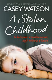 A stolen childhood : a dark past, a terrible secret, a girl without a future cover image cdn