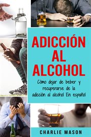 Adicción al alcohol: cómo dejar de beber y recuperarse de la adicción al alcohol en español cover image cdn