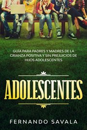 Adolescentes: guía para padres y madres de la crianza positiva y sin perjuicios de hijos adolesce cover image cdn
