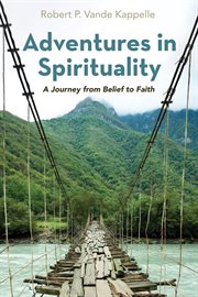 Adventures in spirituality. A Journey from Belief to Faith cover image cdn