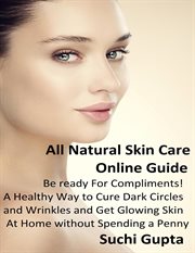 All natural skin care online guide: a healthy way to cure dark circles and wrinkles and get glowi. cover image cdn