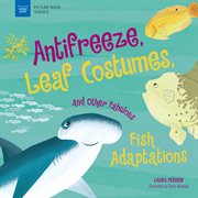 Anti-freeze, leaf costumes, and other fabulous fish adaptations cover image cdn