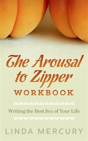 Arousal to zipper: writing the best sex of your life cover image cdn