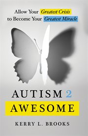 Autism 2 awesome. Allow Your Greatest Crisis to Become Your Greatest Miracle cover image cdn