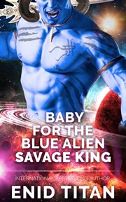 Baby for the blue alien savage king: steamy sci-fi romance cover image cdn