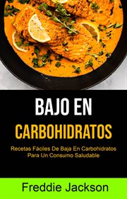 Bajo en carbohidratos: recetas fáciles de baja en carbohidratos para un consumo saludable cover image cdn