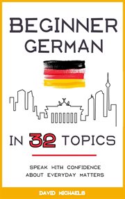 Beginner german in 32 topics: speak with confidence about everyday matters. cover image cdn