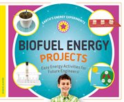 Biofuel energy projects : easy energy activities for future engineers! cover image cdn