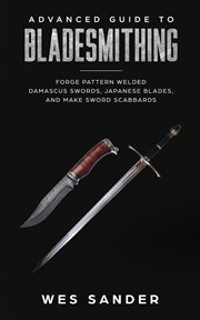 Bladesmithing: advanced guide to bladesmithing: forge pattern welded damascus swords, japanese bl cover image cdn