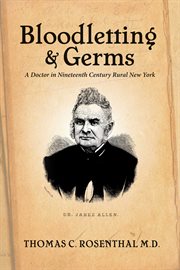 Bloodletting and germs. A Doctor in Nineteenth Century Rural New York cover image cdn