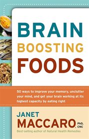 Brain boosting foods. 50 Ways to Improve Your Memory, Unclutter Your Mind, & Get your Brain Working at its Highest Capacit cover image cdn