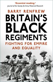 Britain's black regiments. Fighting for Empire and Equality cover image cdn