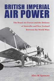 British imperial air power. The Royal Air Forces and the Defense of Australia and New Zealand Between the World Wars cover image cdn