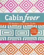 Cabin fever. 20 Modern Log Cabin Quilts cover image cdn