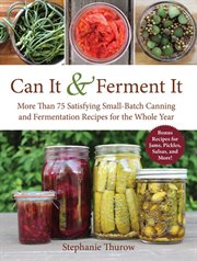 Can It & Ferment It : 75 Satisfying Small-Batch Canning and Fermentation Recipes for the Whole Year cover image cdn
