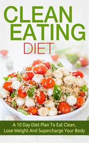 Clean eating: clean eating diet a 10 day diet plan to eat clean, lose weight and supercharge your cover image cdn