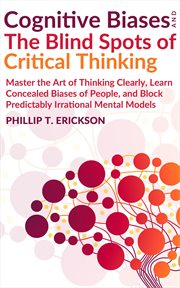 Cognitive biases and the blind spots of critical thinking: master thinking clearly, learn conceal cover image cdn
