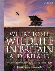Collins where to see wildlife in britain and ireland. Over 800 Best Wildlife Sites in the British Isles cover image cdn