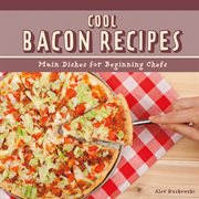 Cool bacon recipes : main dishes for beginning chefs cover image cdn