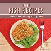 Cool fish recipes. Main Dishes for Beginning Chefs cover image cdn