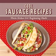 Cool Sausage Recipes : Main Dishes for Beginning Chefs cover image cdn
