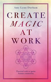Create magic at work. Practical Tools To Ignite Human Connection cover image cdn