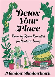 Detox your place. Room by Room Remedies for Nontoxic Living cover image cdn