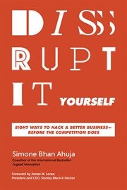 Disrupt it yourself : eight ways to hack a better business-- before the competition does cover image cdn